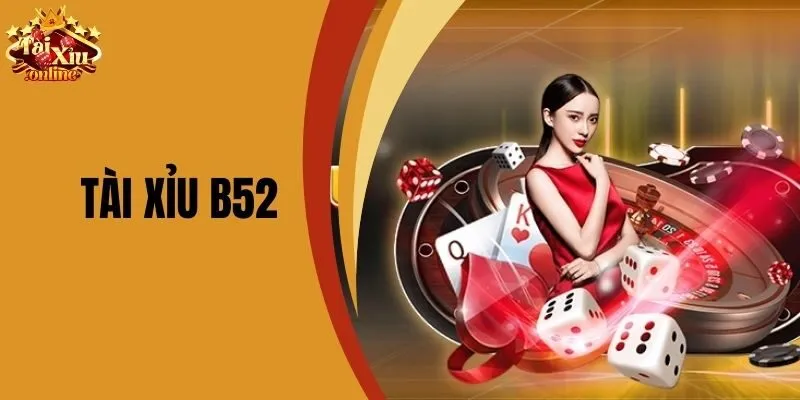 T&agrave;i Xỉu B52 - Đ&aacute;nh B&agrave;i Đổi Thưởng BOM TẤN Uy T&iacute;n Nhất