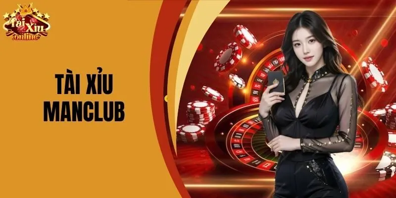 T&agrave;i Xỉu Manclub - Trải Nghiệm Hấp Dẫn V&agrave; An To&agrave;n Nhất 2025