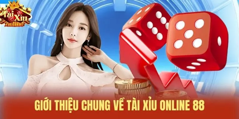 Giới thiệu chung về T&agrave;i xỉu online 88